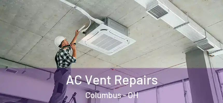 AC Vent Repairs Columbus - OH