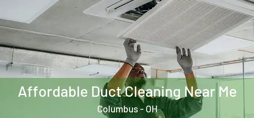 Affordable Duct Cleaning Near Me Columbus - OH