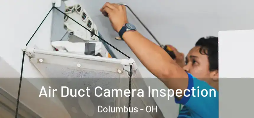 Air Duct Camera Inspection Columbus - OH