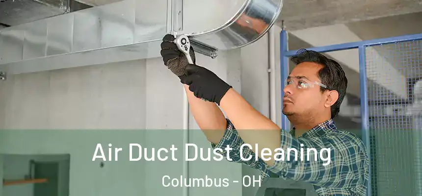 Air Duct Dust Cleaning Columbus - OH