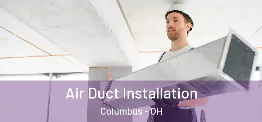  Air Duct Installation Columbus - OH