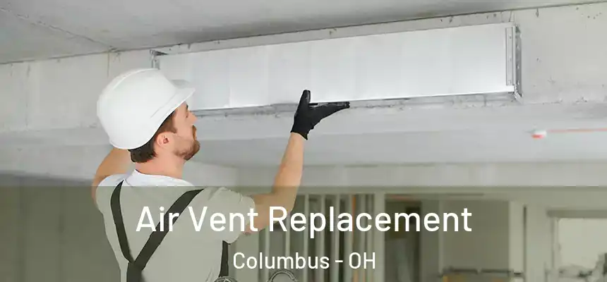 Air Vent Replacement Columbus - OH