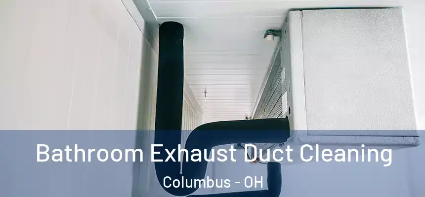  Bathroom Exhaust Duct Cleaning Columbus - OH