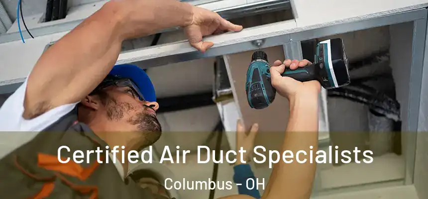 Certified Air Duct Specialists Columbus - OH
