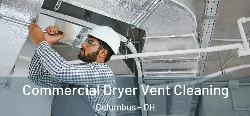 Commercial Dryer Vent Cleaning Columbus - OH