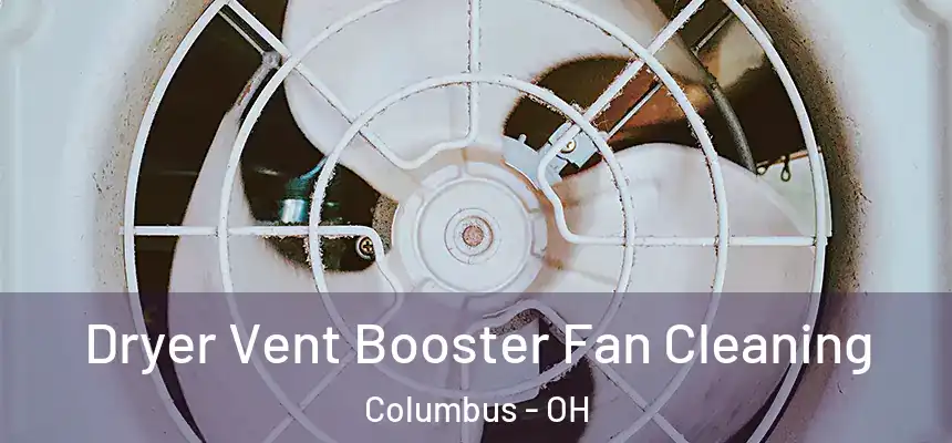 Dryer Vent Booster Fan Cleaning Columbus - OH