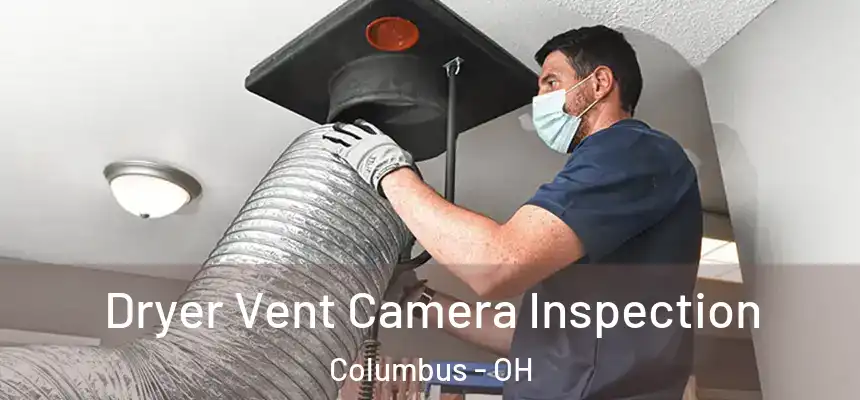 Dryer Vent Camera Inspection Columbus - OH
