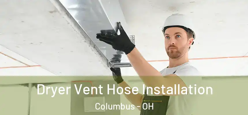 Dryer Vent Hose Installation Columbus - OH