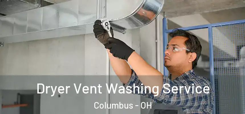 Dryer Vent Washing Service Columbus - OH