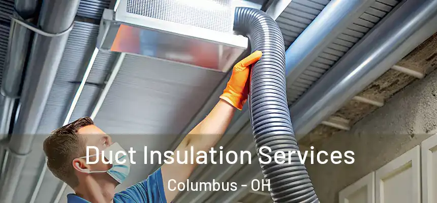 Duct Insulation Services Columbus - OH