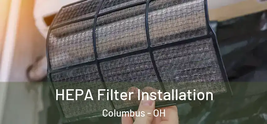 HEPA Filter Installation Columbus - OH