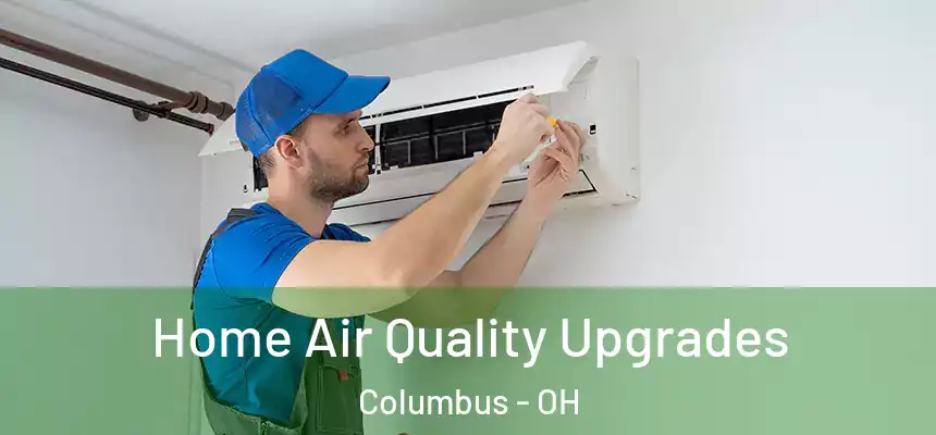 Home Air Quality Upgrades Columbus - OH