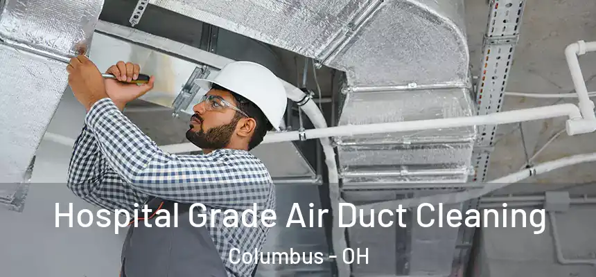  Hospital Grade Air Duct Cleaning Columbus - OH