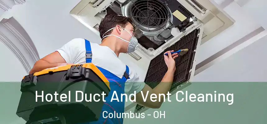  Hotel Duct And Vent Cleaning Columbus - OH