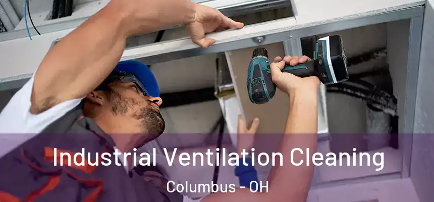 Industrial Ventilation Cleaning Columbus - OH