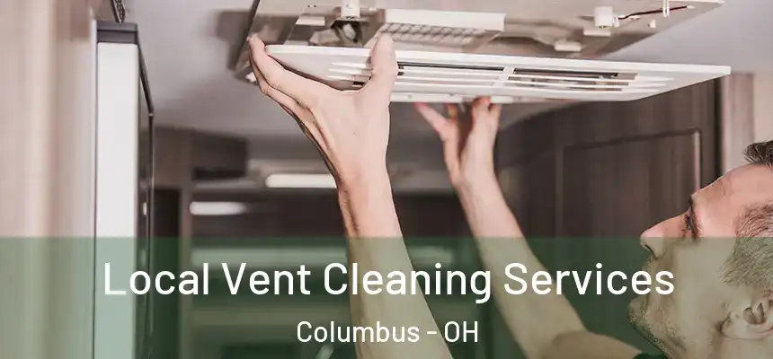 Local Vent Cleaning Services Columbus - OH