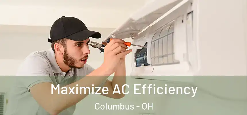 Maximize AC Efficiency Columbus - OH