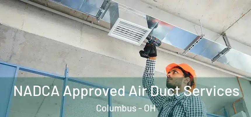 NADCA Approved Air Duct Services Columbus - OH