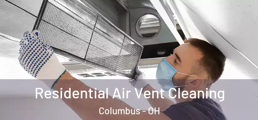 Residential Air Vent Cleaning Columbus - OH