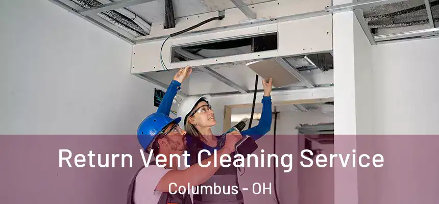  Return Vent Cleaning Service Columbus - OH