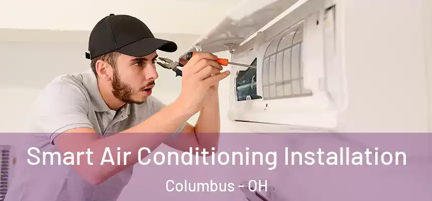Smart Air Conditioning Installation Columbus - OH