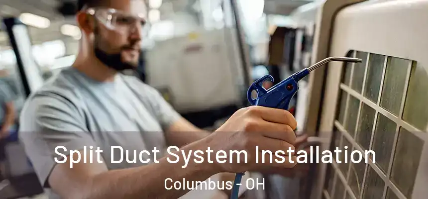  Split Duct System Installation Columbus - OH