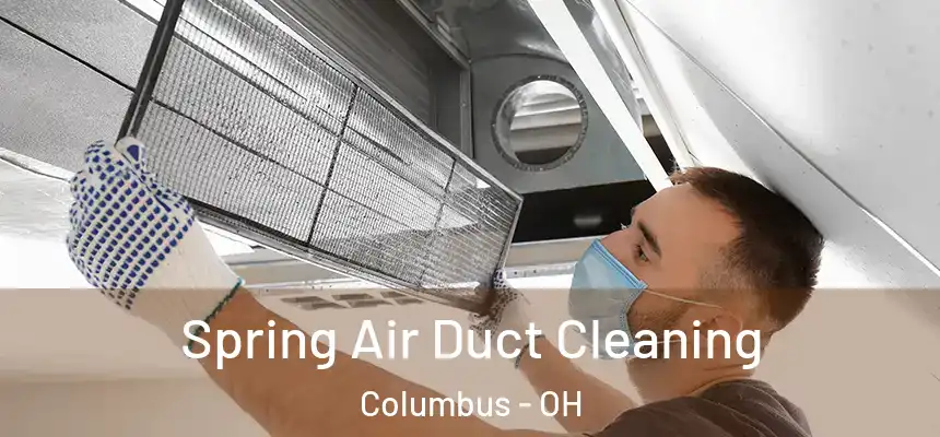 Spring Air Duct Cleaning Columbus - OH