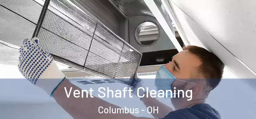 Vent Shaft Cleaning Columbus - OH